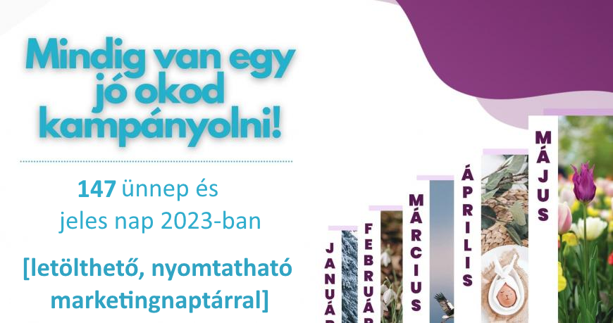 Mindig van egy jó okod kampányolni! 147 ünnep és jeles nap 2023-ban. [letölthető, nyomtatható marketingnaptárral]